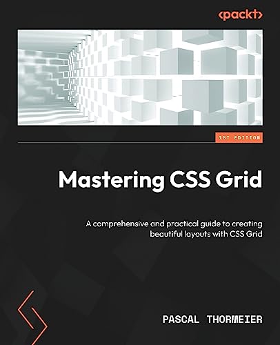 Mastering CSS Grid: A comprehensive and practical guide to creating beautiful layouts with CSS Grid von Packt Publishing